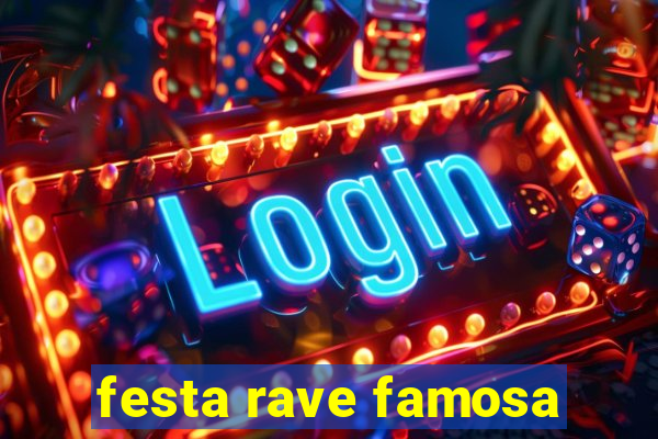 festa rave famosa